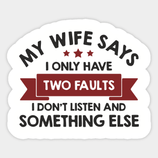 My Wife Says I Only Have Two Faults Couple Humor Sticker